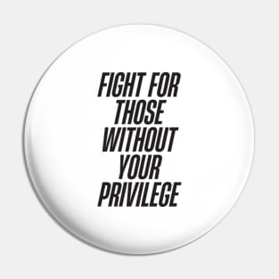 Fight for those without your privilege Pin