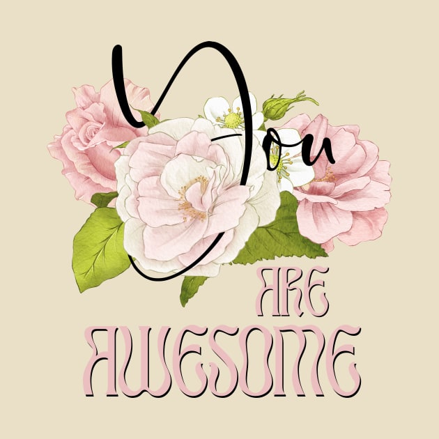 You are Awesome – Boho Roses Pink by VintageHeroes