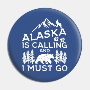 Alaska Is Calling And I Must Go! Funny Alaska Shirts & Gifts Pin