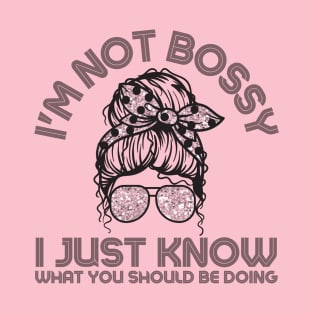 I'm Not Bossy I Just Know What You Should Be Doing Messy Bun Girl T-Shirt