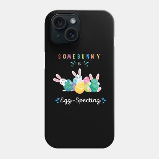 Some Bunny Is Eggspecting Phone Case