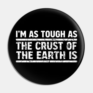 I'm As Tough As The Crust of The Earth Is: White Pin