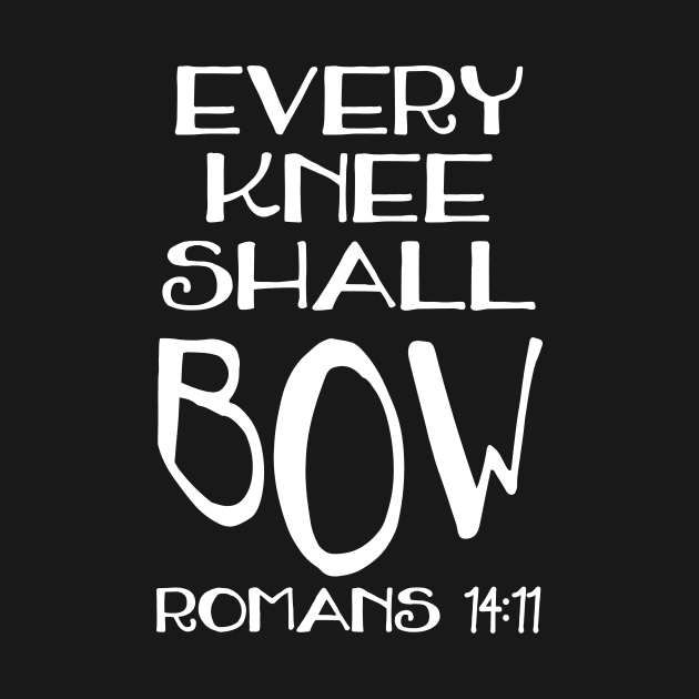 Every Knee Shall Bow Romans 14:11 Christian Bible Quote by extrinsiceye