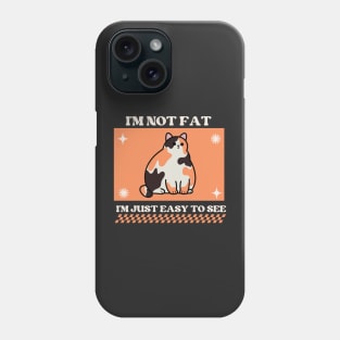 I'm not fat, I'm just easy to see Phone Case