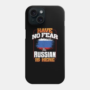 Russian Flag  Have No Fear The Russian Is Here - Gift for Russian From Russia Phone Case