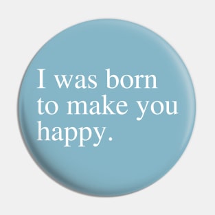 I was born to make you happy Pin