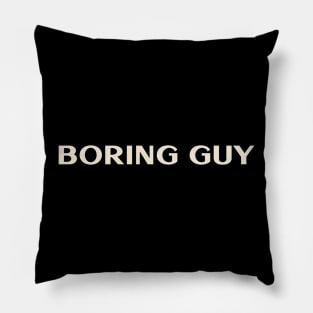 Boring Guy That Guy Funny Ironic Sarcastic Pillow