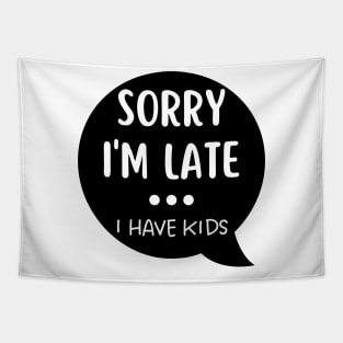 Sorry I'm Late I Have Kids. Funny Mom Life Quote. Tapestry