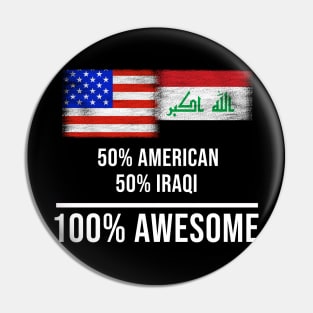 50% American 50% Iraqi 100% Awesome - Gift for Iraqi Heritage From Iraq Pin