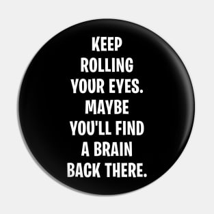 Keep Rolling Your Eyes Pin