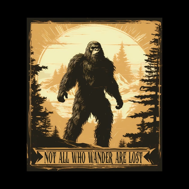 Not All Who Wander are Lost Bigfoot by Psycho Slappy