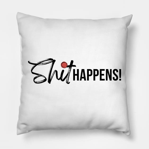 Shit Happens Pillow by TheSoldierOfFortune