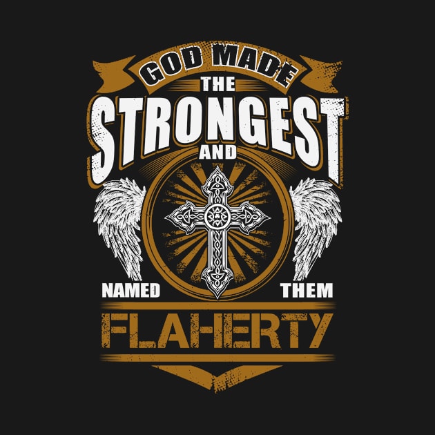 Flaherty Name T Shirt - God Found Strongest And Named Them Flaherty Gift Item by reelingduvet