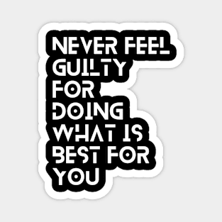 never feel guilty for doing what is best for you typography design Magnet