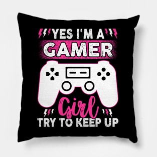 Yes I'm A Gamer Girl Try To Keep Up Pillow