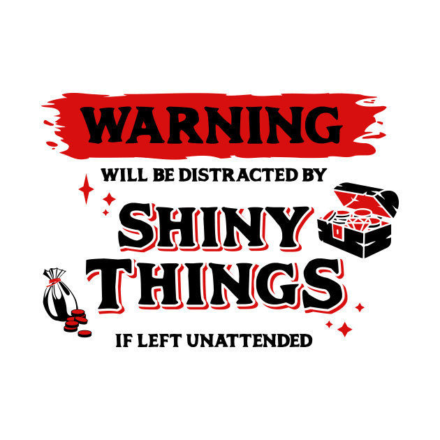 Distracted by Shiny Things  if Left Unattended Dark Red Warning Label by Wolfkin Design