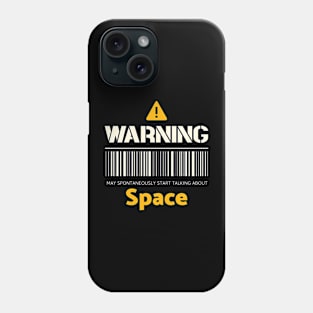 Warning may spontaneously start talking about space Phone Case