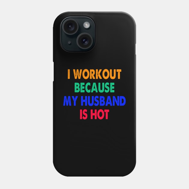 I Workout Because My Husband Is Hot Phone Case by sarabuild