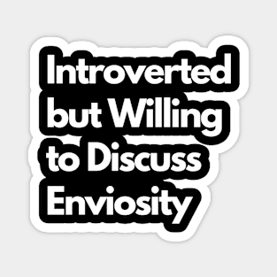 Introverted but Willing to Discuss Enviosity Magnet