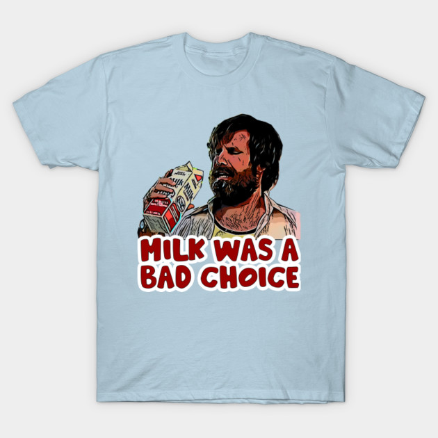 Discover Milk was a bad choice - Milk Was A Bad Choice - T-Shirt