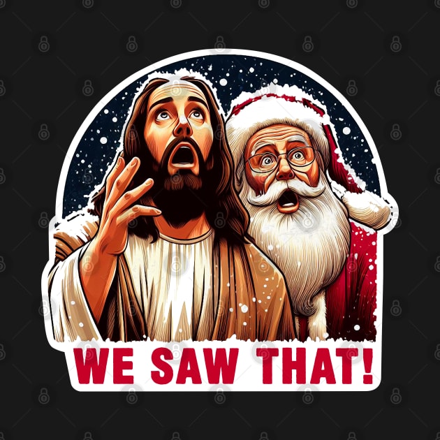 WE SAW THAT meme Jesus Santa Claus Let It Snow Christmas Surprised by Plushism