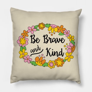 Be Brave and Kind Pillow