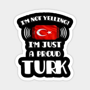 I'm Not Yelling I'm A Proud Turkish - Gift for Turkish With Roots From Turkey Magnet