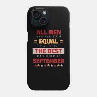 All Men Are Created Equal But Only The Best Are Born In September Phone Case