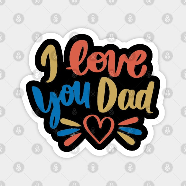 I Love You Dad Magnet by busines_night