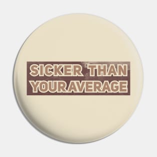 Sicker Than Your Average // brown vintage Pin