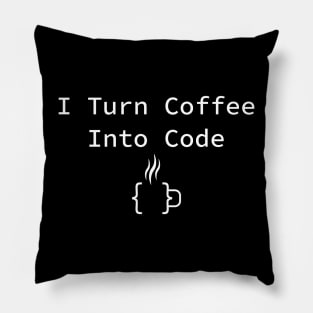 Funny coding humor I turn coffee into code Pillow