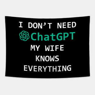 I don't Need ChatGPT my wife knows everíthing - funny gift idea Tapestry