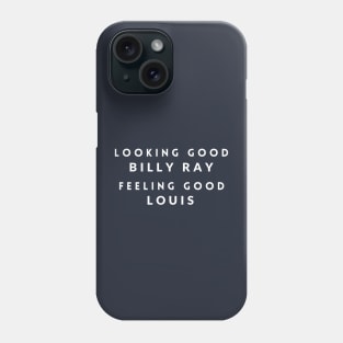 Looking Good Billy Ray, Feeling Good Louis Phone Case