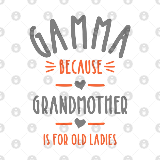 Womens Grandmother is for Old Ladies - Cute Funny Gamma Grandma by cidolopez