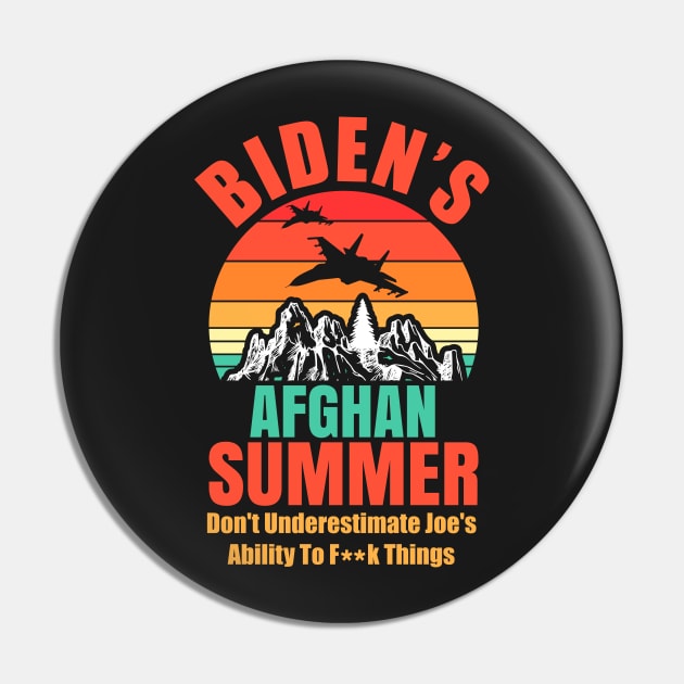 Biden's Afghan Summer Don't Underestimate Joe's Ability To Fuck Things Up Anti-Biden Pin by saxsouth