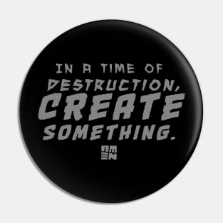 In Times of Destruction, Create Something Pin