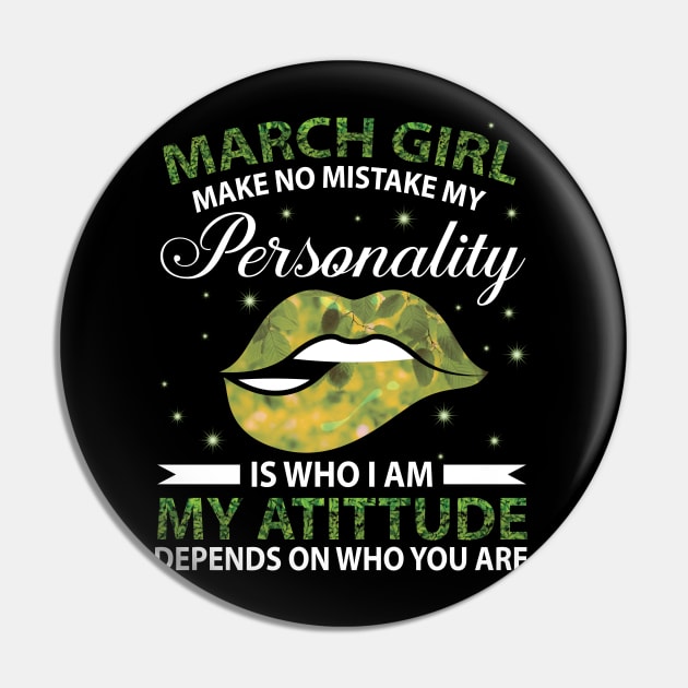 March Girl Make No Mistake My Personality Is Who I Am My Atittude Depends On Who You Are Birthday Pin by bakhanh123