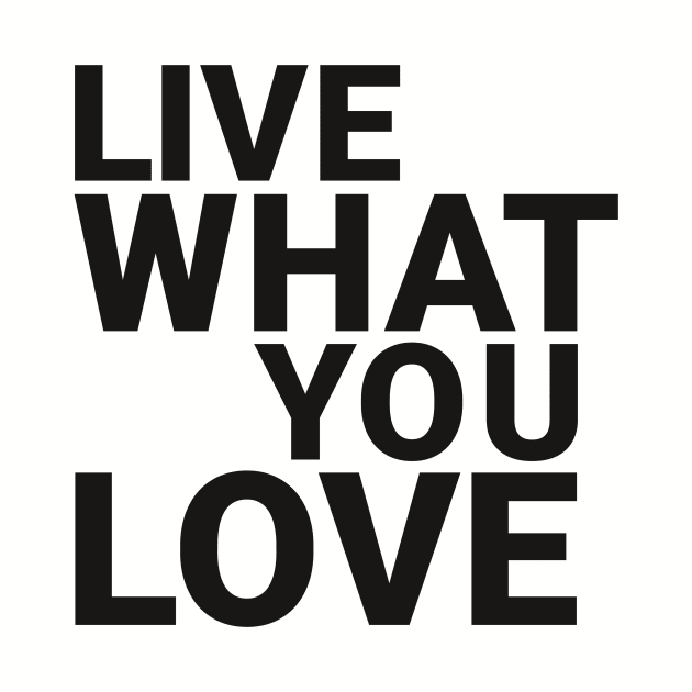 Live what you love by alexeycmexa