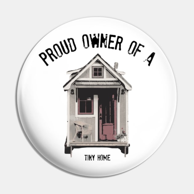 Proud Owner of A Tiny Home - Black Font Pin by iosta