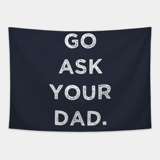 GO ASK YOUR DAD Tapestry