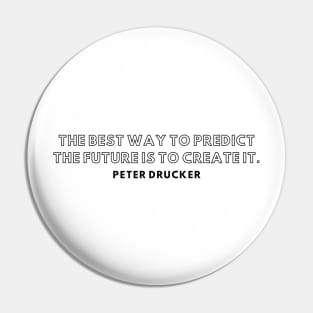 "The best war to predict the future is to create it." - Peter Ducker inspirational Quote Pin