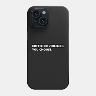 COFFEE OR VIOLENCE. YOU CHOOSE. funny quote for coffee lovers. Lettering Digital Illustration Phone Case