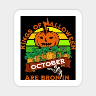 kings of halloween are bron in october Magnet