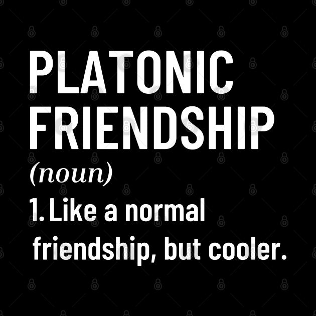 Platonic Friendship Like A Normal Friendship, But Cooler Funny Quote with Best Friend by Mochabonk