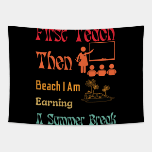 First Teach Then Beach I Am Earning A Summer Break Tapestry