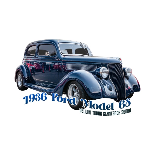 1936 Ford Model 68 Deluxe Tudor Slantback Sedan by Gestalt Imagery