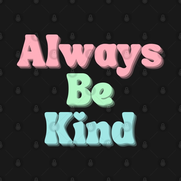 Always Be Kind. Inspirational Saying for Gratitude by That Cheeky Tee