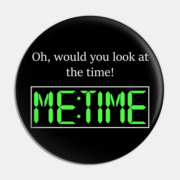 Oh, would you look at the time! Me Time Pin by Zeeph