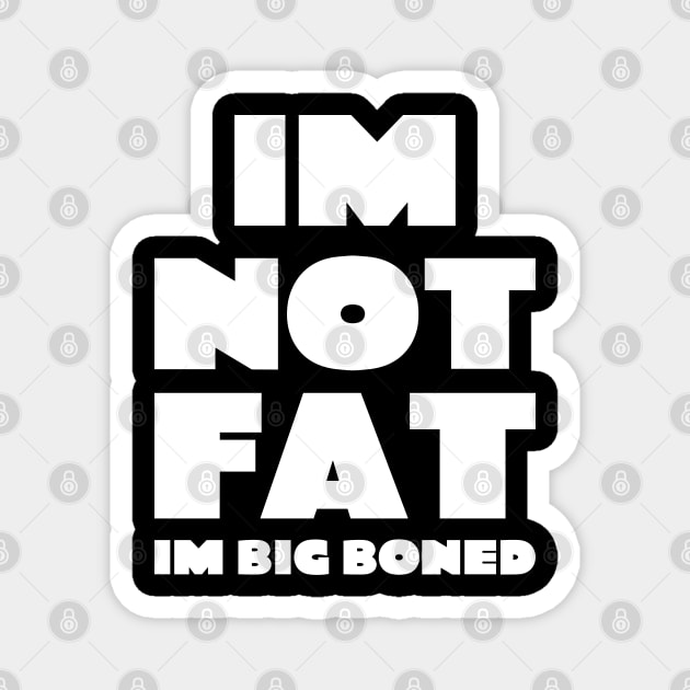 Im not fat i'm big boned quote typography Magnet by FOGSJ