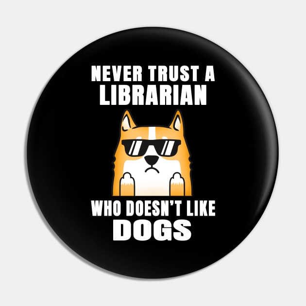 Librarian Never Trust Someone Who Doesn't Like Dogs Pin by jeric020290